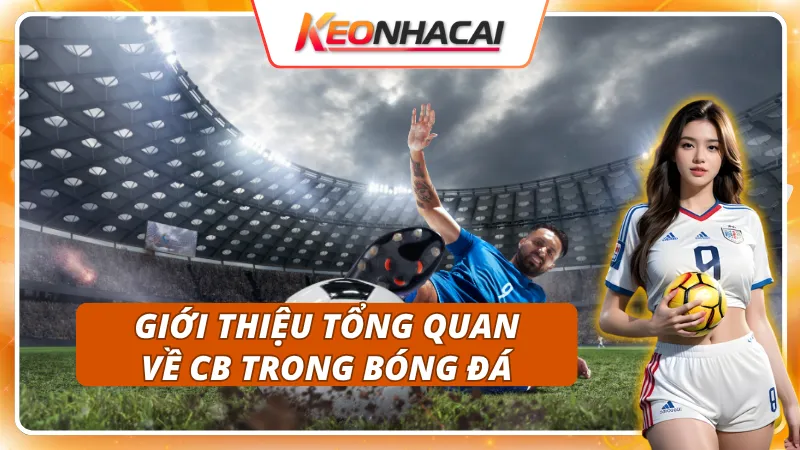 Giới thiệu sơ lược về CB trong bóng đá