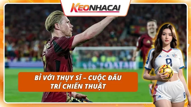 Các trận đấu hấp dẫn ở vòng bảng Euro 2028 giữa Bỉ và Thụy Sĩ