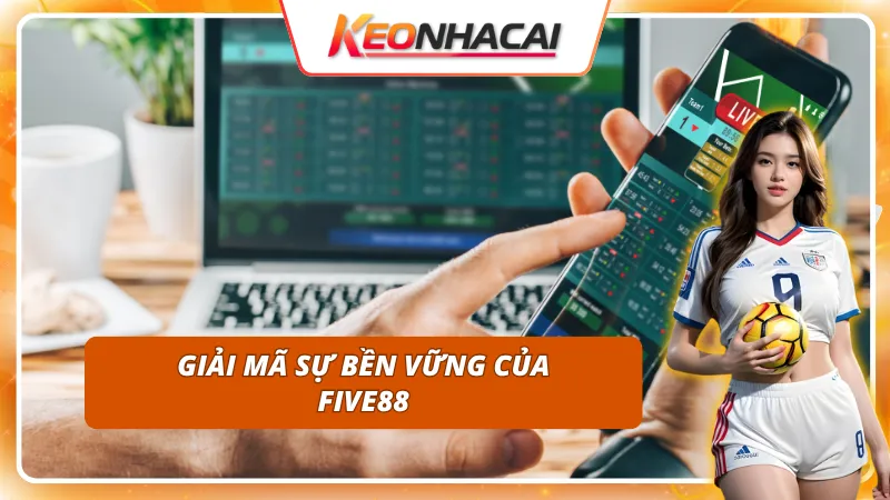 Lý giải cho sự bền vững cửa FIVE88