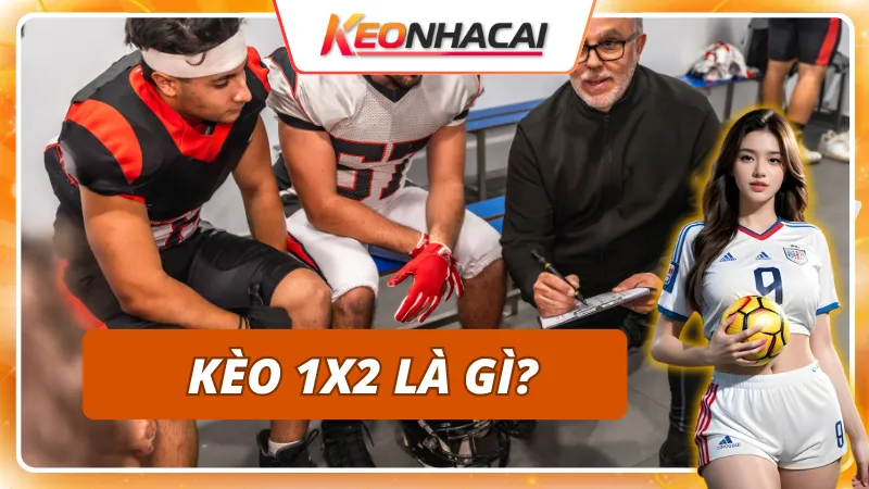 Giải mã khái niệm kèo 1x2 chi tiết