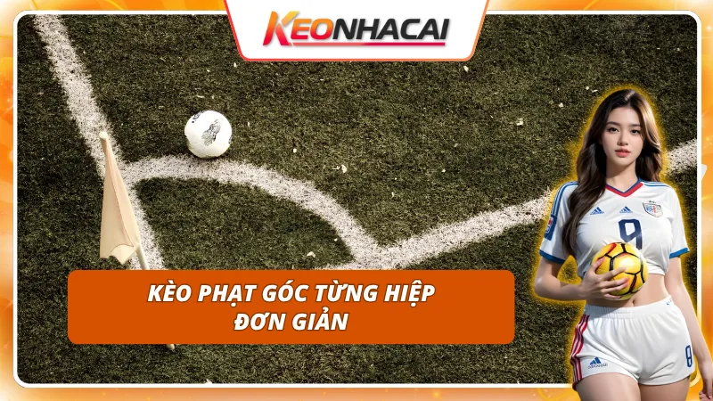 Kèo phạt góc cho từng hiệp trong mỗi trận đấu