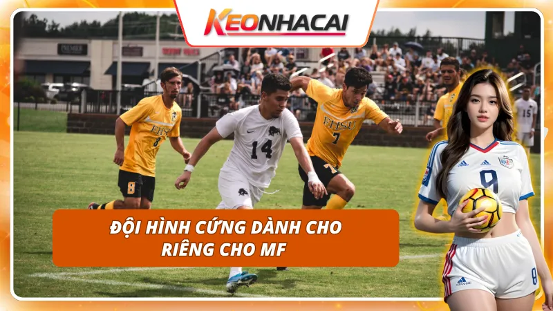 Đội hình thép dành riêng cho MF trong bóng đá