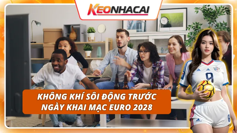 Giới thiệu sơ lược về ngày khai mạc EURO 2028