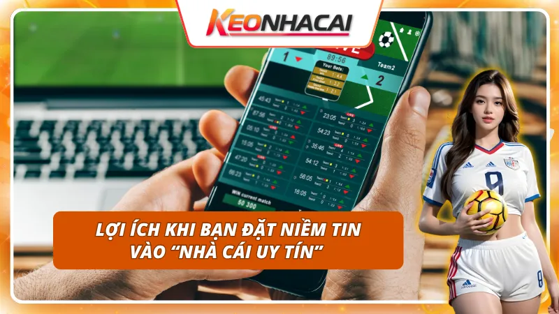 Điểm mặt một số lợi ích khi đặt niềm tin vào kèo nhà cái